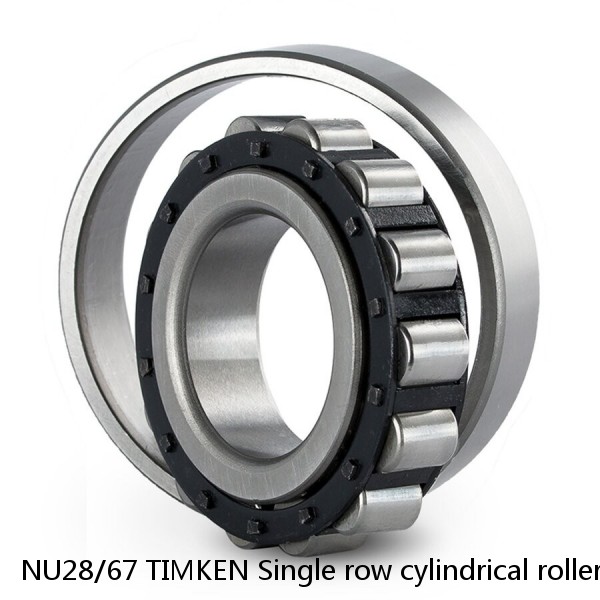 NU28/67 TIMKEN Single row cylindrical roller bearings