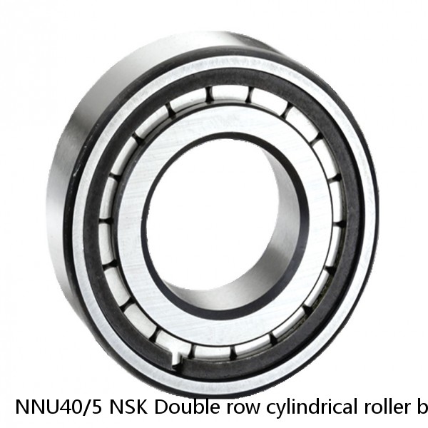NNU40/5 NSK Double row cylindrical roller bearings