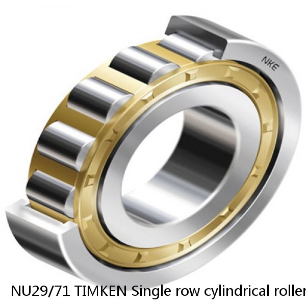 NU29/71 TIMKEN Single row cylindrical roller bearings